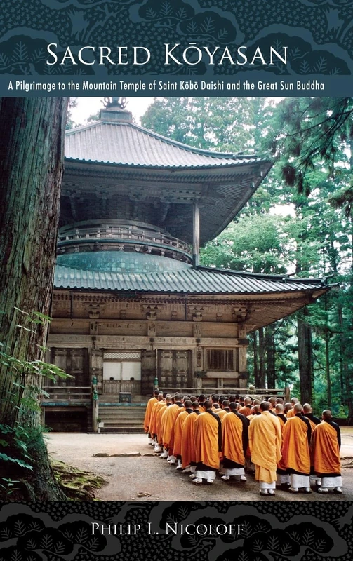 Sacred Kōyasan: A Pilgrimage to the Mountain Temple of Saint Kōbō Daishi and the Great Sun Buddha