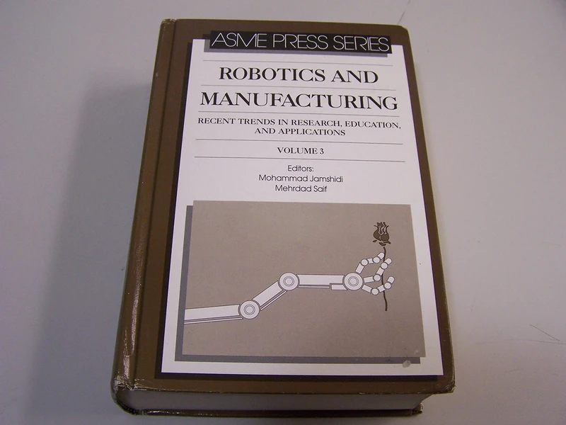 Robotics and Manufacturing: Recent Trends in Research, Education and Applications: v. 3 (Jamshidi, M.) (Asme Press Series, Vol. 3)