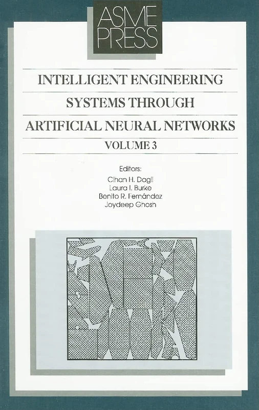 Intelligent Engineering Systems Through Artificial Neural Networks: v. 3: Proceedings of the Artificial Neural Networks in Engineering (ANNIE '93) ... 1993, in St. Louis, Missouri, U.S.A.: 03