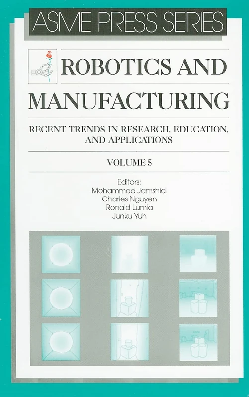 Robotics and Manufacturing: Recent Trends in Research, Education and Applications: v. 5 (Jamshidi, M.)