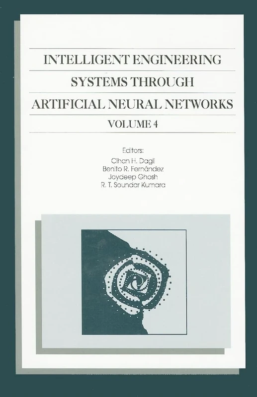 Intelligent Engineering Systems Through Artificial Neural Networks: v. 4: Proceedings of the Artificial Neural Networks in Engineering (ANNIE '94) ... ... 13-16, 1994, in St. Louis, Missiouri, U.S.A.