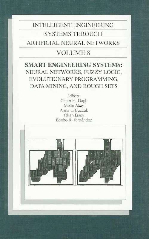 Intelligent Engineering Systems Through Artificial Neural Networks: Vol 8: Smart Engineering System Design: Neural Networks, Fuzzy Logic, Evolutionary Programming, Data Mining, and Rough Sets: 08