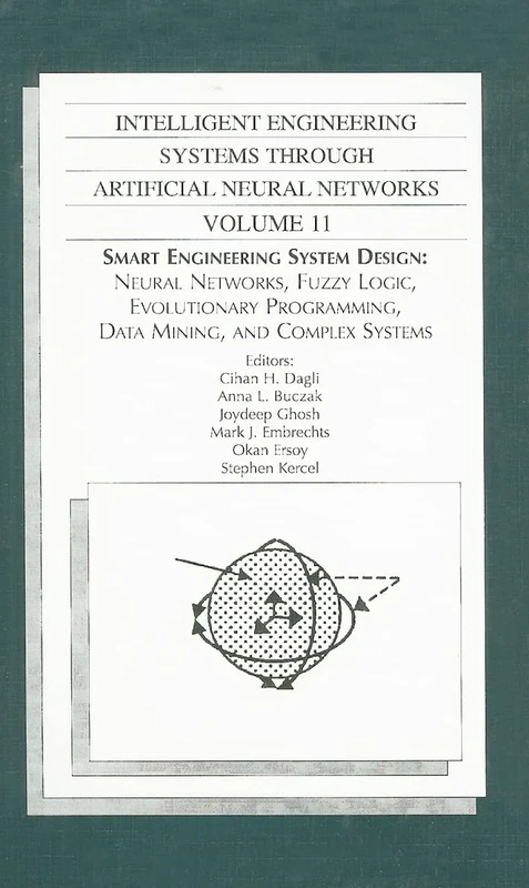 Intelligent Engineering Systems Through Artificial Neural Networks: 11: Smart Engineering System Design: Neural Networks, Fuzzy Logic, Evolutionary Programming, Data Mining, and Complex Systems
