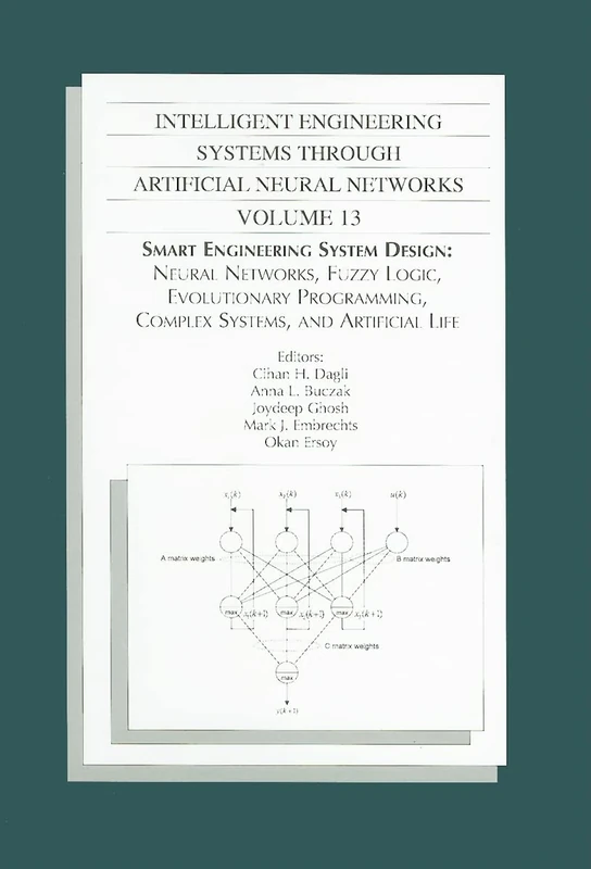 Intelligent Engineering Systems Through Artificial Networks: 13: Smart Engineering System Design: Neural Networks, Fuzzy Logic, Evolutionary Programming, Complex Systems and Artificial Life