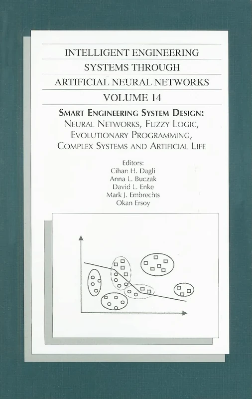 Intelligent Engineering Systems Through Artificial Neural Networks: 14: Smart Engineering System Design: Neural Networks, Fuzzy Logic, Evolutionary Programming, Complex Systems and Artificial Life