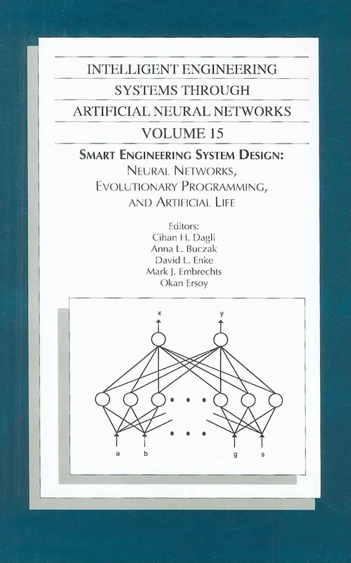 Smart Engineering System Design: Neural Networks, Evolutionary Programming, Data Mining, and Artificial Life: 15 (Asme Press Series on Intelligent ... Systems Through Artificial Neural Networks)