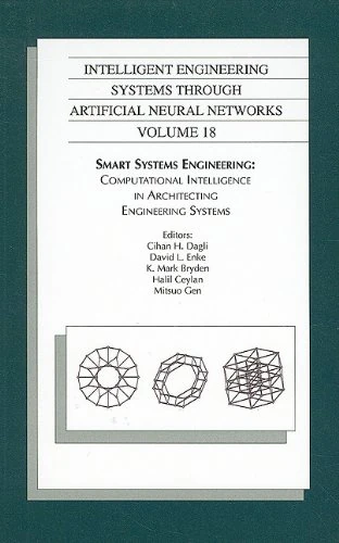 Intelligent Engineering Systems Through Artificial Neural Networks: v. 18: Proceedings of the ANNIE 2008 Conference, St. Louis, Missouri, USA: Smart ... in Architecting Engineering Systems