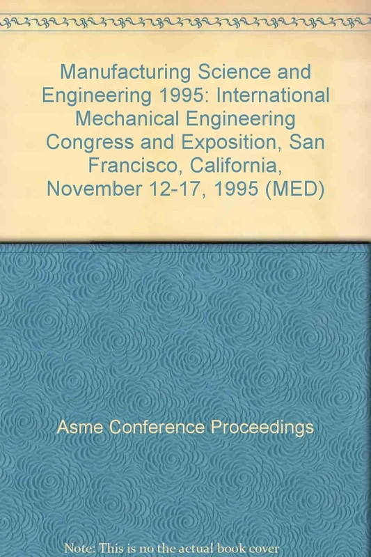 Manufacturing Science and Engineering: International Mechanical Engineering Congress and Exposition, San Francisco, California, November 12-17, 1995 (MED)