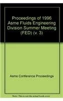 Proceedings of the ASME Fluids Engineering Division Summer Meeting: v. 3 (FED)