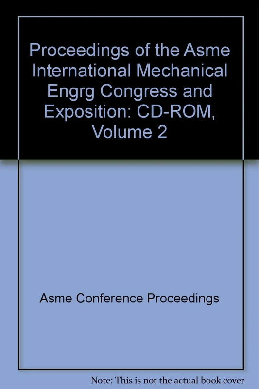 Proceedings of the Asme International Mechanical Engrg Congress and Exposition: CD-ROM, Volume 2