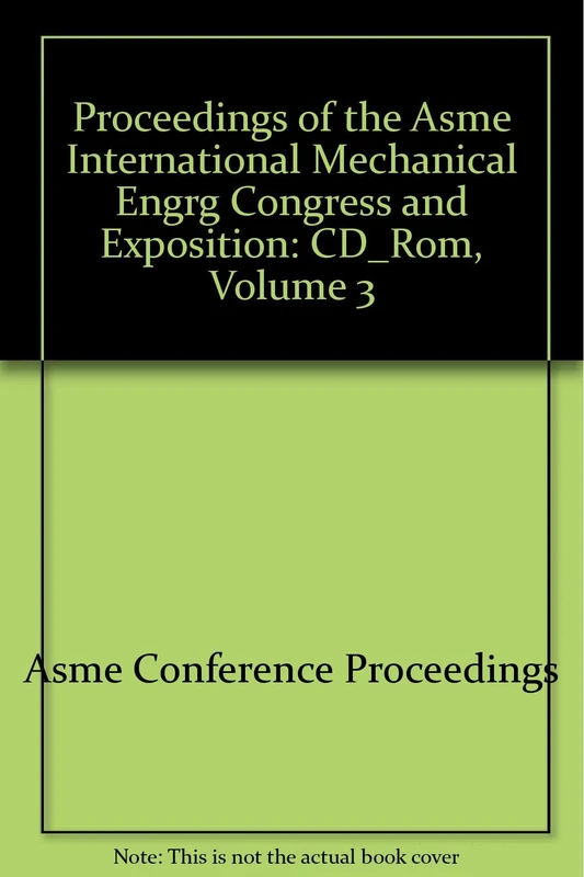 Proceedings of the Asme International Mechanical Engrg Congress and Exposition: CD_Rom, Volume 3