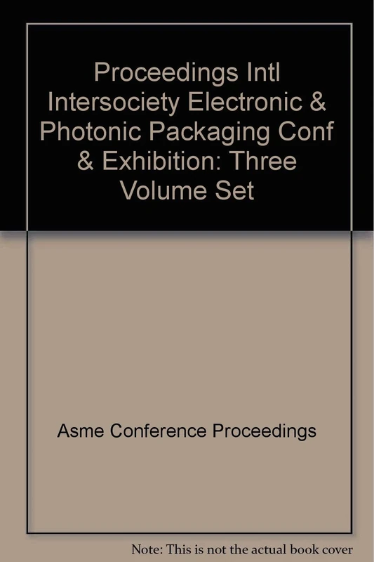 Proceedings Intl Intersociety Electronic & Photonic Packaging Conf & Exhibition: Three Volume Set