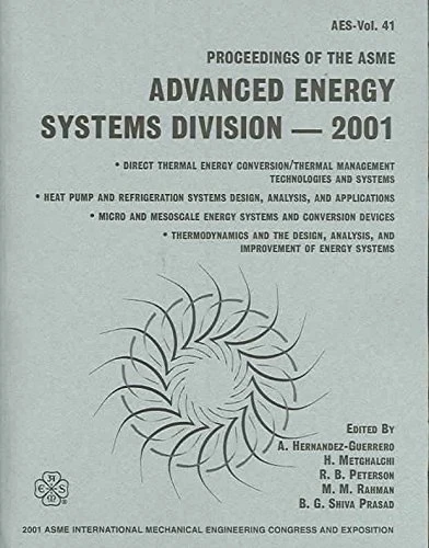 Proceedings of the ASME Advanced Energy Systems Division 2001: presented at the 2001 ASME International Mechanical Engineering Congress and Exposition Nov 11-16, 2001, New York, New York
