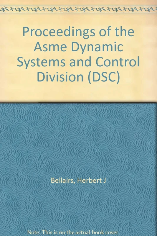 Proceedings of the ASME Dynamic Systems and Control Division--2001: Presented at the 2001 ASME International Mechanical Engineering Congress and Exposition ... 11-16, 2001, New York, New York (DSC)