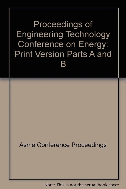 Proceedings of Engineering Technology Conference on Energy: Print Version Parts A and B