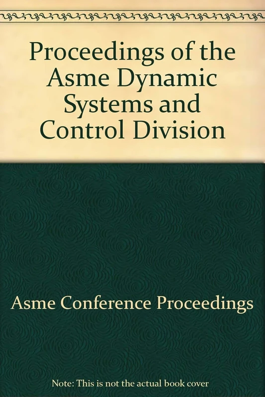Proceedings of the ASME Dynamic Systems and Control Division - 2002: Presented at the 2002 ASME International Mechanical Engineering Congress and ... November 17-22, 2002, New Orleans, Louisiana