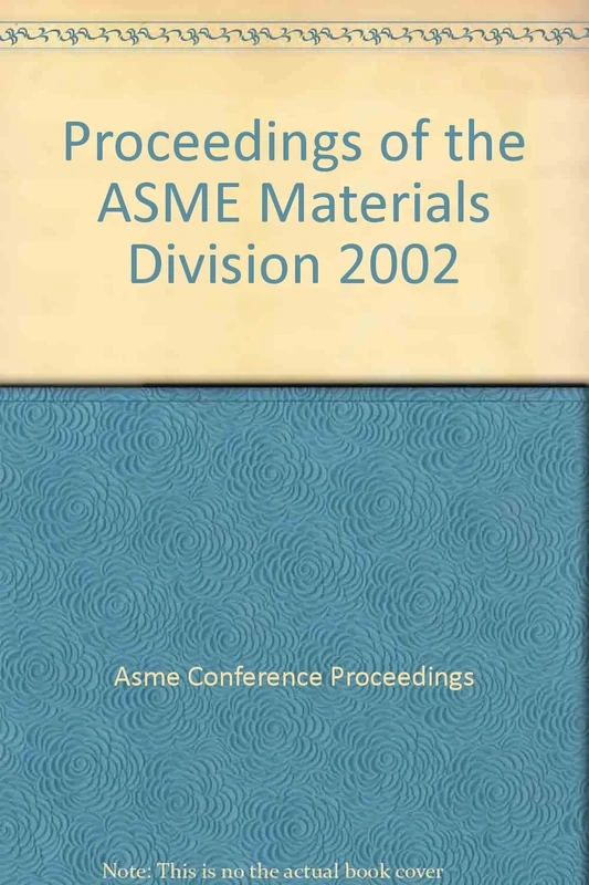 Proceedings of the ASME Materials Division 2002