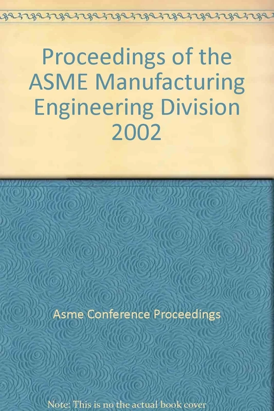 Proceedings of the ASME Manufacturing Engineering Division 2002