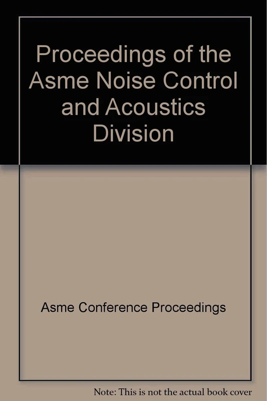Proceedings of the ASME Noise Control and Acoustics Division, 2002: Presented at the 2002 ASME International Mechanical Engineering Congress and Exposition, November 17-22, 2002