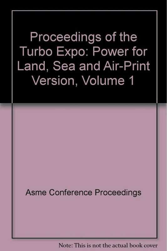 Proceedings of the Turbo Expo: Power for Land, Sea and Air-Print Version, Volume 1