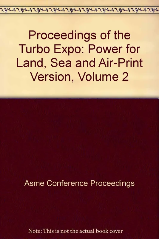 Proceedings of the Turbo Expo: Power for Land, Sea and Air-Print Version, Volume 2