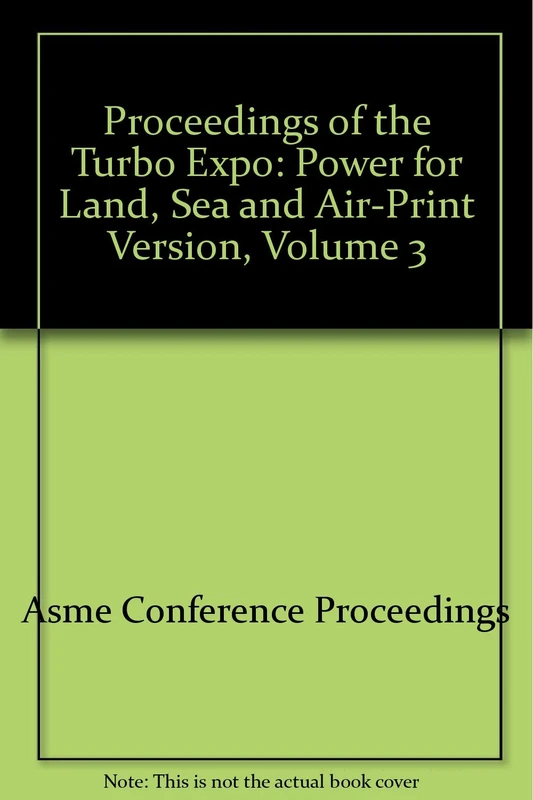 Proceedings of the Turbo Expo: Power for Land, Sea and Air-Print Version, Volume 3