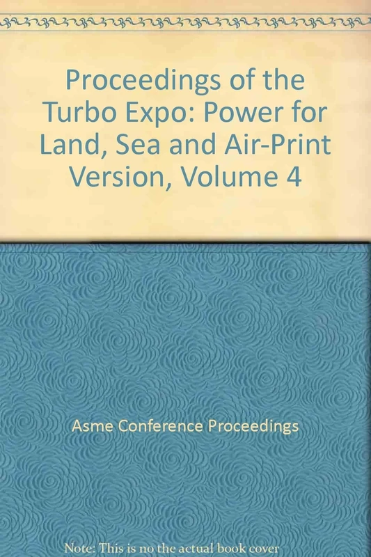 Proceedings of the Turbo Expo: Power for Land, Sea and Air-Print Version, Volume 4