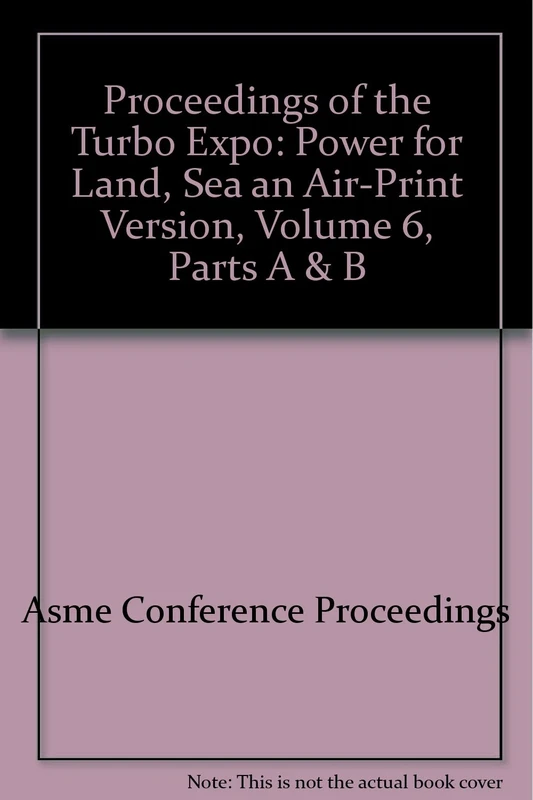 Proceedings of the Turbo Expo: Power for Land, Sea an Air-Print Version, Volume 6, Parts A & B