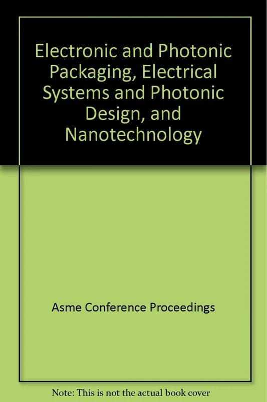 Electronic and Photonic Packaging, Electrical Systems and Photonic Design, and Nanotechnology