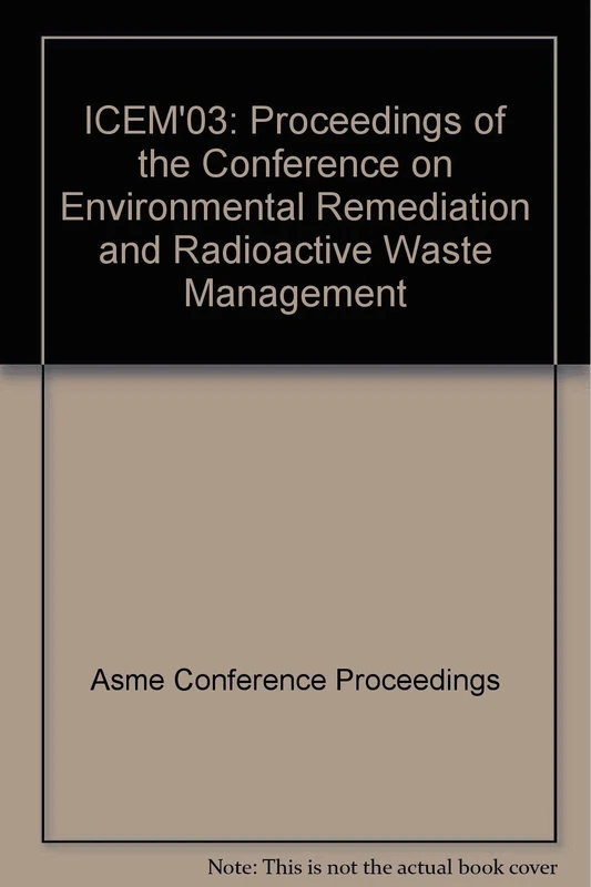 ICEM'03: Proceedings of the Conference on Environmental Remediation and Radioactive Waste Management