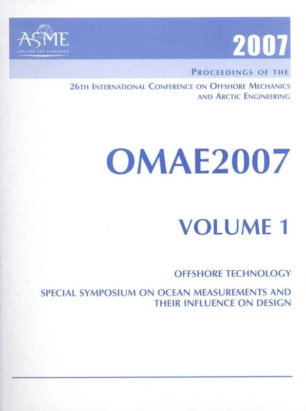 Print Proceedings of the ASME 26th International Conference on Offshore Mechanics and Arctic Engineering (OMAE2007), June 10-15 2007, San Diego, California: ... and Their Influence on Design v. 1