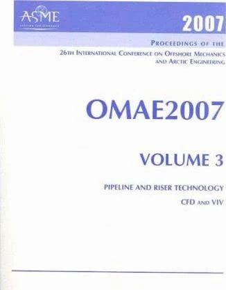 Print Proceedings of the ASME 26th International Conference on Offshore Mechanics and Arctic Engineering (OMAE2007), June 10-15 2007, San Diego, ... and Riser Technology; and CFD and VIV v. 3