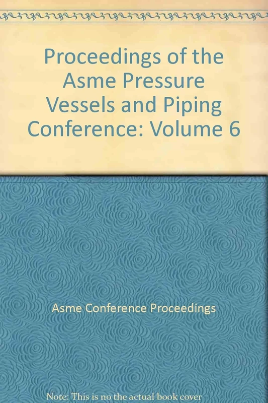 Proceedings of the Asme Pressure Vessels and Piping Conference: Volume 6