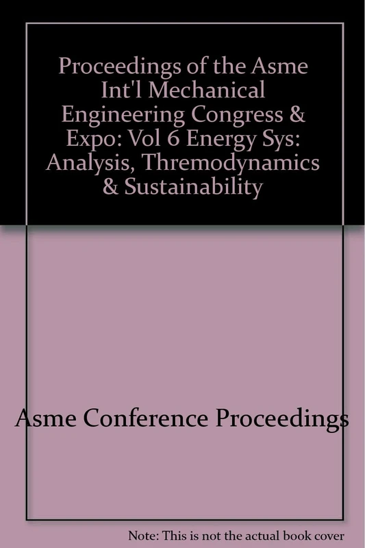 Energy Systems : Analysis, Thermodynamics and Sustainability: Presented at 2007 ASME International Mechanical Engineering Congress and Exposition, ... Analysis, Thremodynamics & Sustainability