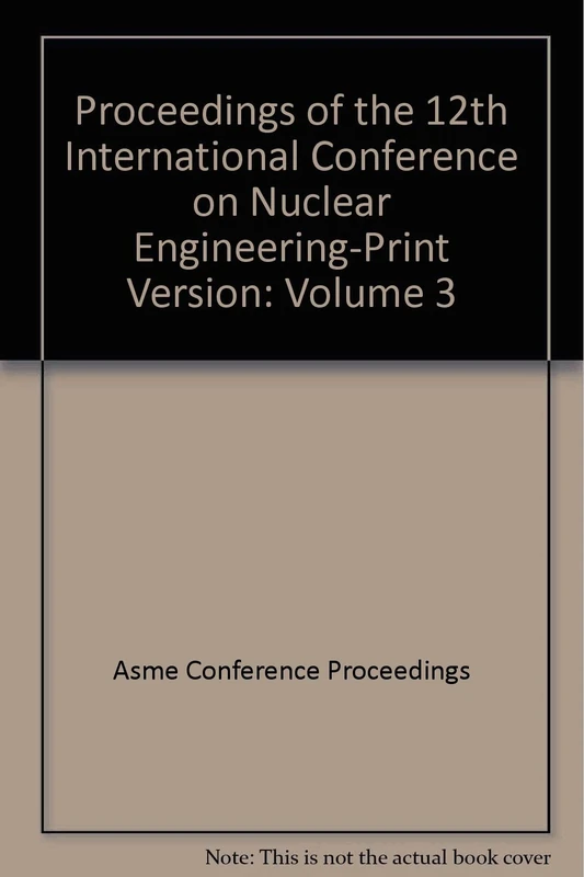 Proceedings of the 12th International Conference on Nuclear Engineering-Print Version: Volume 3