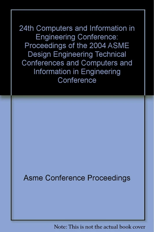24th Computers and Information in Engineering Conference: Proceedings of the 2004 ASME Design Engineering Technical Conferences and Computers and Information in Engineering Conference