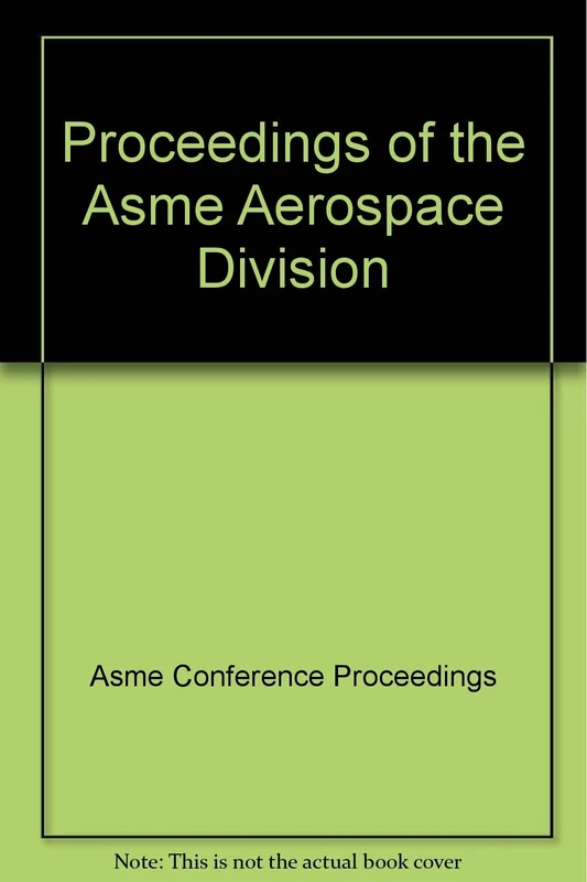 Proceedings of the ASME Aerospace Division--2004: Adaptive Materials and Systems: Aerospace Materials and Structures; Presented at the 2004 ASME ... November 13-19, 2004, Anaheim, California USA