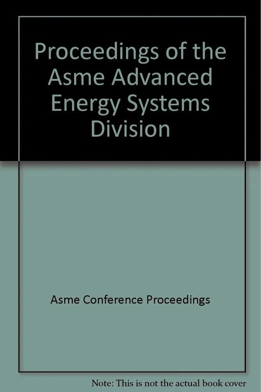Proceedings of the ASME Advanced Energy Systems Division 2004