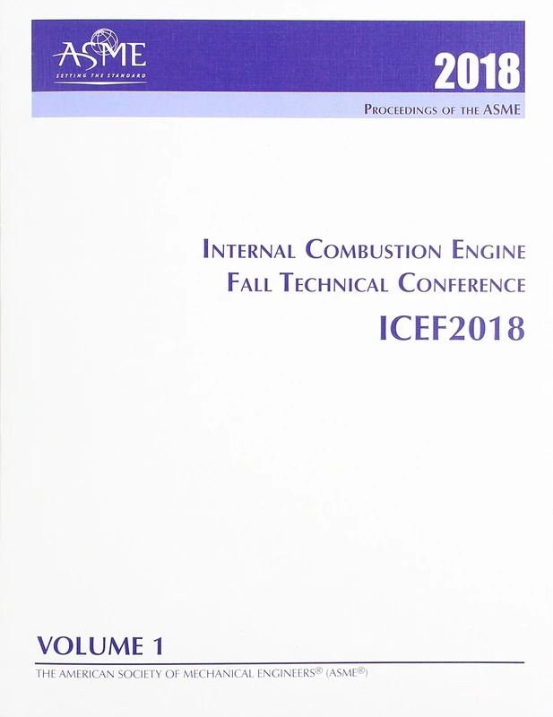 Print proceedings of the ASME 2018 Internal Combustion Engine Fall Technical Conference (ICEF2018): Volume 1: Large Bore Engines; Fuels; Advanced Combustion