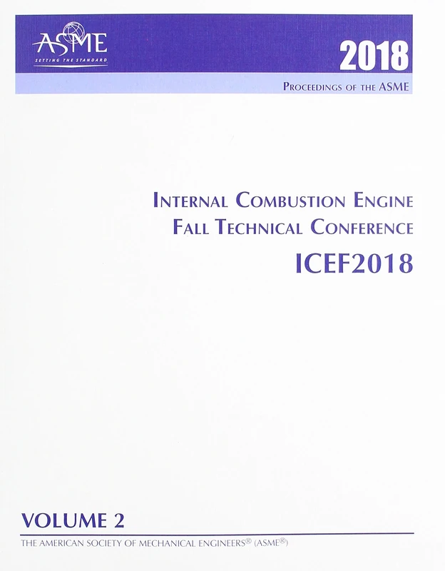 Print proceedings of the ASME 2018 Internal Combustion Engine Fall Technical Conference (ICEF2018): Volume 2: Emissions Control Systems; ... Engine Design and Mechanical Development