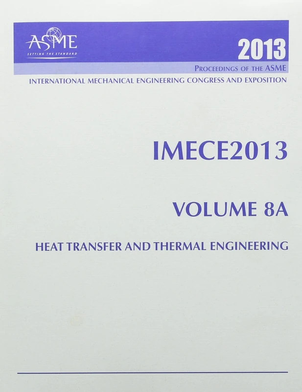 2013 Proceedings of the ASME 2013 International Mechnaical Engineering Congress and Exhibition (IMECE2013): Volume 68 Parts A-C: Heat Transfer and Thermal Engineering