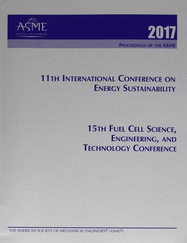ASME 2017 11th International Conference on Energy Sustainability (ES2017) and ASME 2017 15th Fuel Cell Science, Engineering, and Technology Conference (FuelCEll2017)