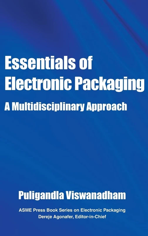 Essentials of Electronic Packaging: a Multidisciplinary Approach (Electronic Packaging Book Series) (Asme Press Book Series on Electronic Packaging)