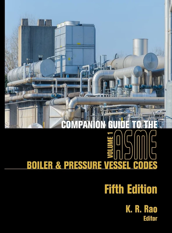 Companion Guide to the ASME Boiler and Pressure Vessel and Piping Codes, Volume 1: Criteria and Commentary on Select Aspects of the Boiler & Pressure Vessel and Piping Codes