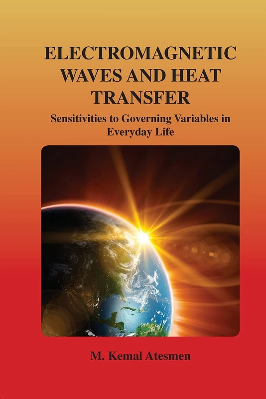 Electromagnetic Waves and Heat Transfer: Sensitivities to Governing Variables in Everyday Life: Sensitivities to Governing Variables in Everyday Life: ... to Governing Variables in Everyday Life