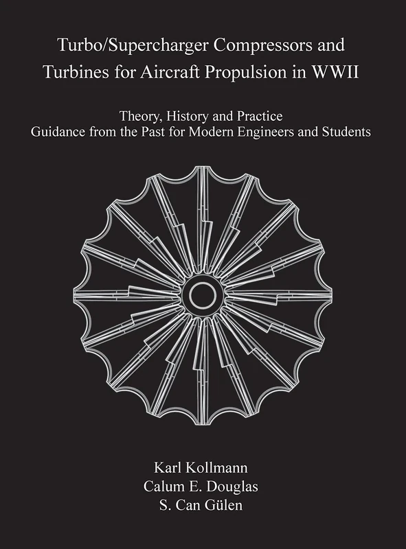 Turbo/Supercharger Compressors and Turbines for Aircraft Propulsion in WWII: Theory, History and Practice--Guidance from the Past for Modern Engineers and Students