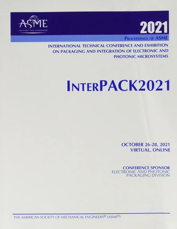 Proceedings of ASME 2021 International Technical Conference and Exhibition on Packaging and Integration of Electronic and Photonic Microsystems (InterPACK2021)
