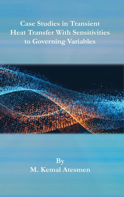 Case Studies in Transient Heat Transfer With Sensitivities to Governing Variables