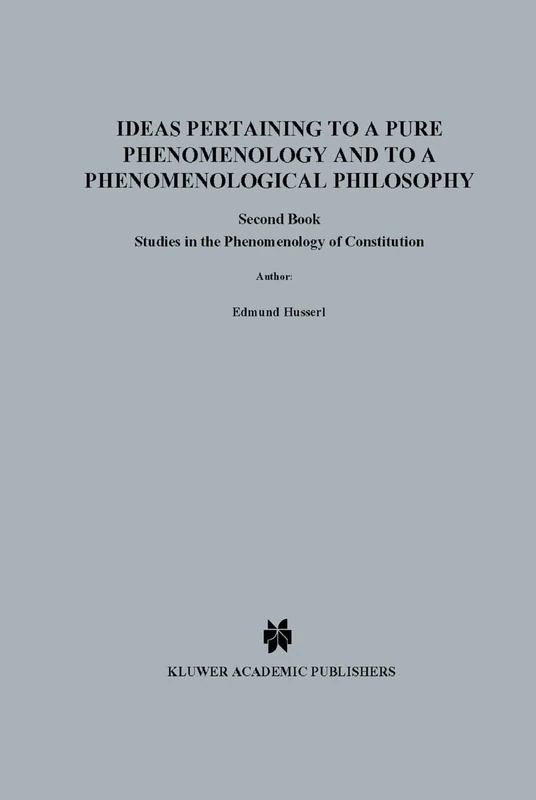 Ideas Pertaining to a Pure Phenomenology and to a Phenomenological Philosophy: Second Book Studies in the Phenomenology of Constitution: 3 (Husserliana: Edmund Husserl – Collected Works, 3)