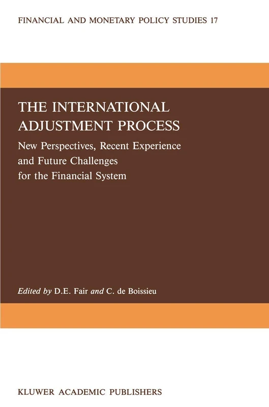 The International Adjustment Process: New Perspectives, Recent Experience and Future Challanges for the Financial System: 17 (Financial and Monetary Policy Studies, 17)